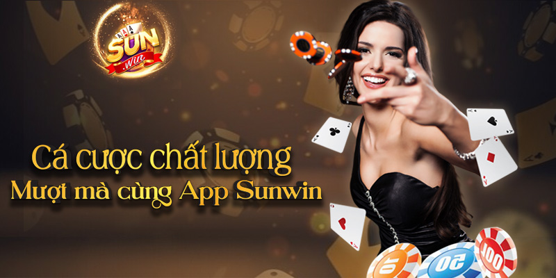 Cá cược chất lượng - Mượt mà cùng App Sunwin